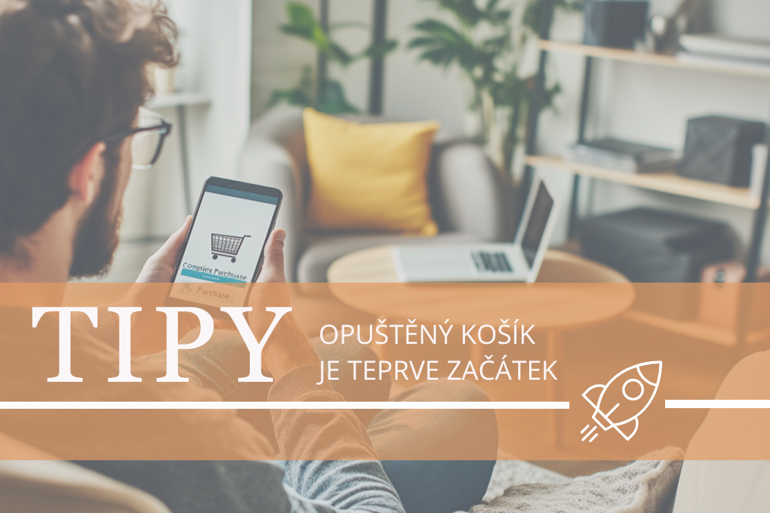 Opuštěný košík: Proč zákazníci nedokončí nákup a jak to můžete změnit (nejen reklamou)